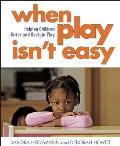 When Play Isn?t Easy: Helping Children Enter and Sustain Play