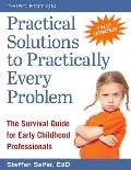 Practical Solutions to Practically Every Problem: The Survival Guide for Early Childhood Professionals