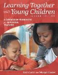 Learning Together with Young Children, Second Edition: A Curriculum Framework for Reflective Teachers