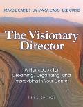 The Visionary Director, Third Edition: A Handbook for Dreaming, Organizing, and Improvising in Your Center