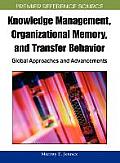 Knowledge Management, Organizational Memory and Transfer Behavior: Global Approaches and Advancements