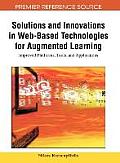 Solutions and Innovations in Web-Based Technologies for Augmented Learning: Improved Platforms, Tools, and Applications
