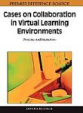 Cases on Collaboration in Virtual Learning Environments: Processes and Interactions