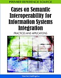 Cases on Semantic Interoperability for Information Systems Integration: Practices and Applications