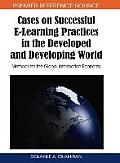 Cases on Successful E-Learning Practices in the Developed and Developing World: Methods for the Global Information Economy