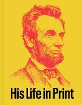 Abraham Lincoln: His Life in Print: Books and Ephemera from the David M. Rubenstein Americana Collection