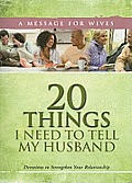 20 Things I Need to Tell My Husband: A Message for Wives: Devotions to Strengthen Your Relationship