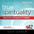 True Spirituality General Edition Becoming a Romans 12 Christian