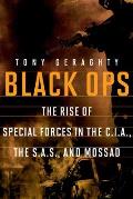 Black Ops: The Rise of Special Forces in the Cia, the Sas, and Mossad