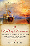 Fighting Temeraire The Battle of Trafalgar & the Ship That Inspired J M W Turners Most Beloved Painting