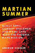 Martian Summer Robot Arms Cowboy Spacemen & My 90 Days with the Phoenix Mars Mission