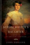 Schoolmasters Daughter A Novel of the American Revolution