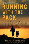 Running with the Pack Thoughts from the Road on Meaning & Mortality