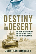 Destiny in the Desert The Road to El Alamein The Battle that Turned the Tide of World War II