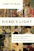 Pieros Light In Search of Piero della Francesca A Renaissance Painter & the Revolution in Art Religion & Science