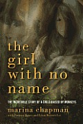 Girl with No Name The Incredible Story of a Child Raised by Monkeys