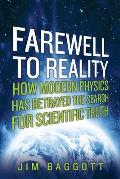 Farewell to Reality How Modern Physics Has Betrayed the Search for Scientific Truth