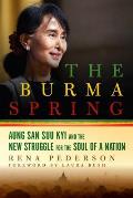 Burma Spring Aung San Suu Kyi & the Struggle for the Soul of a Nation