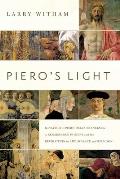 Pieros Light In Search of Piero Della Francesca A Renaissance Painter & the Revolution in Art Science & Religion