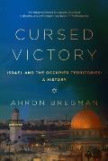 Cursed Victory A History of Israel & the Occupied Territories 1967 to the Present