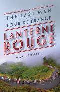 Lanterne Rouge The Last Man in the Tour de France