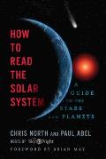 How to Read the Solar System A Guide to the Stars & Planets