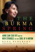 Burma Spring Aung San Suu Kyi & the New Struggle for the Soul of a Nation