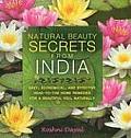 Natural Beauty Secrets from India: Easy, Economical, and Effective Head-To-Toe Home Remedies for a Beautiful You, Naturally