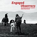 Engaged Observers Documentary Photography Since 60s