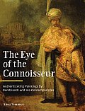 Eye of the Connoisseur Authenticating Paintings by Rembrandt & His Contemporaries