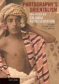 Photography's Orientalism: New Essays on Colonial Representation