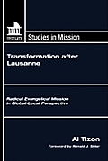 Transformation After Lausanne Radical Evangelical Mission in Global Local Perspective