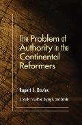 The Problem of Authority in the Continental Reformers