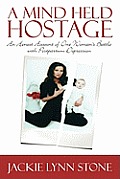 A Mind Held Hostage: An Honest Account of One Woman's Battle with Postpartum Depression