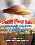 Mysteries of Mount Shasta: Home Of The Underground Dwellers and Ancient Gods