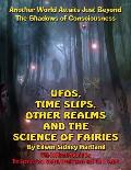 UFOs Time Slips Other Realms & the Science of Fairies Another World Awaits Just Beyond the Shadows of Consciousness