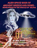 Alien Space Gods Of Ancient Greece And Rome: Revelations Of The Oracle Of Delphi