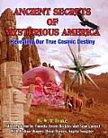 Ancient Secrets of Mysterious America: Revealing Our True Cosmic Destiny