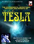The Experiments, Inventions, Writings And Patents Of Nikola Tesla: Master Of The Cosmic Flame