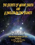 Secrets Of Mount Shasta And A Dweller On Two Planets