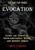 Evocation: Evoke the Power of Inter-dimensional Beings And Summon Spirits