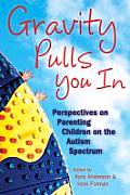 Gravity Pulls You in Perspectives on Parenting a Child on the Autism Spectrum