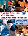 Teaching Teens with Add ADHD & Executive Function Deficits A Quick Reference Guide for Teachers & Parents 2nd Edition