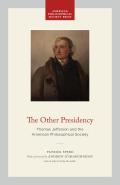 The Other Presidency: Thomas Jefferson and the American Philosophical Society