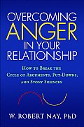 Overcoming Anger in Your Relationship How to Break the Cycle of Arguments Put Downs & Stony Silences
