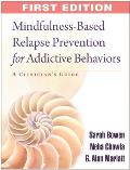 Mindfulness Based Relapse Prevention For Addictive Behaviors A Clinicians Guide