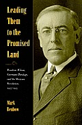 Leading Them to the Promised Land Woodrow Wilson Covenant Theology & the Mexican Revolution 1913 1915