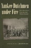 Yankee Dutchmen Under Fire Civil War Letters from the 82nd Illinois Infantry