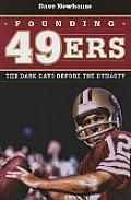 Founding 49ers The Dark Days Before the Dynasty