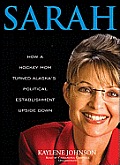 Sarah: How a Hockey Mom Turned Alaska's Political Establishment Upside Down [With Earbuds]